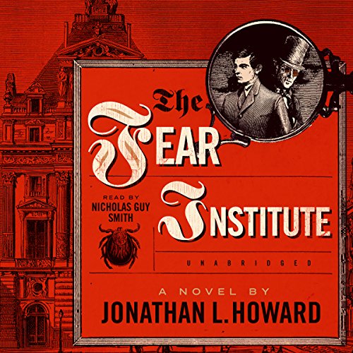 The Fear Institute: Library Edition by Jonathan L. Howard