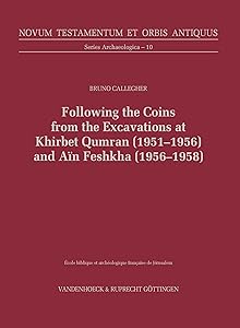 Following the Coins from the Excavations at Khirbet Qumran (1951–1956) and Aïn Feshkha (1956–1958) (Novum Testamentum et Orbis Antiquus. Series Archaeologica) by Bruno Callegher