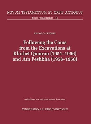 Following the Coins from the Excavations at Khirbet Qumran (1951–1956) and Aïn Feshkha (1956–1958) (Novum Testamentum et Orbis Antiquus. Series Archaeologica)