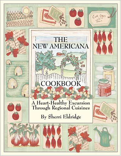 The New Americana Cookbook: A Heart-Healthy Excursion Through Regional Cuisines by Sherri Eldridge