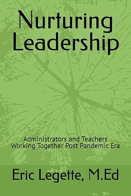 Nurturing Leadership: Administrators and Teachers Working Together Post Pandemic Era
