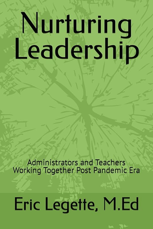 Nurturing Leadership: Administrators and Teachers Working Together Post Pandemic Era by Eric L Legette