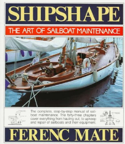 Shipshape: The Art of Sailboat Maintenance by Ferenc Mate