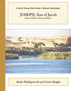 JOSEPH, Son of Jacob: Great of Heart, Soul, and Mind * Student Workbook: A Small Group Bible Study by Linda Quiggle