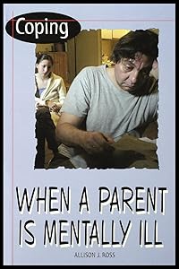 Coping When a Parent Is Mentally Ill by Allison Ross