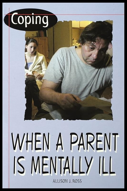 Coping When a Parent Is Mentally Ill by Allison Ross