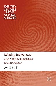 Relating Indigenous and Settler Identities: Beyond Domination (Identity Studies in the Social Sciences) by A. Bell