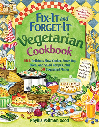 Fix-It and Forget-It Vegetarian Cookbook: 565 Delicious Slow-Cooker, Stove-Top, Oven, and Salad Recipes, Plus 50 Suggested Menus by Phyllis Good