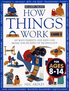 How Things Work: 100 Ways Parents and Kids Can Share the Secrets of Technology