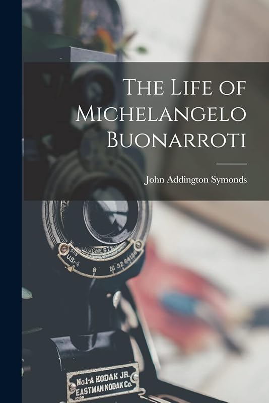 The Life of Michelangelo Buonarroti by John Addington Symonds