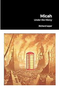 Micah: Under the Mercy by Richard Loper
