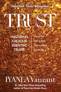 Trust: Mastering the Four Essential Trusts: Trust in Self, Trust in God, Trust in Others, Trust in Life