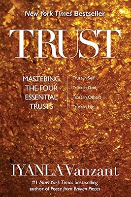 Trust: Mastering the Four Essential Trusts: Trust in Self, Trust in God, Trust in Others, Trust in Life