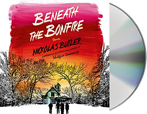 Beneath the Bonfire: Stories by Nickolas Butler