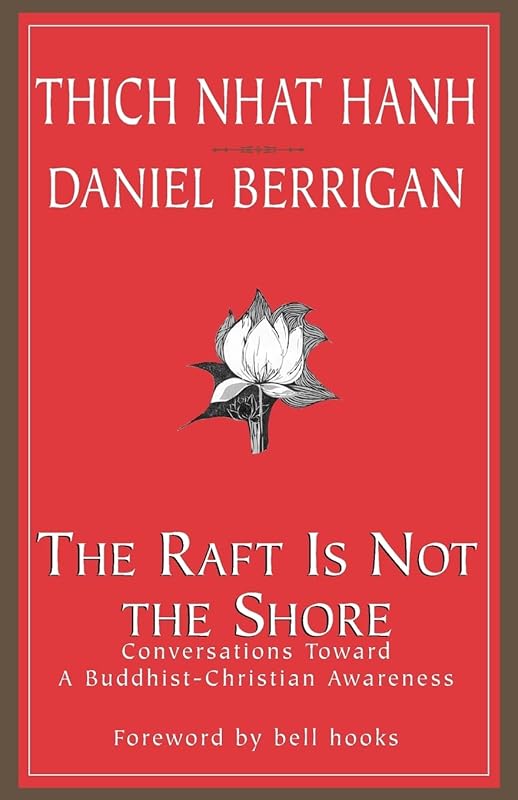 The Raft is Not the Shore: Conversations Toward a Buddhist-Christian Awareness by Thich Nhat Hanh