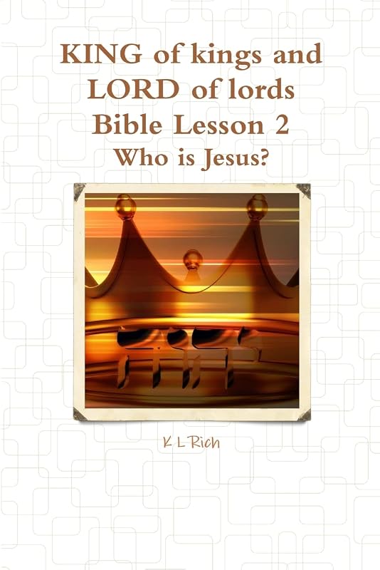 KING of kings and LORD of lords Bible Lesson 2 by K L Rich