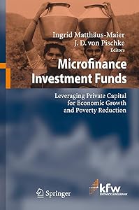 Microfinance Investment Funds: Leveraging Private Capital for Economic Growth and Poverty Reduction