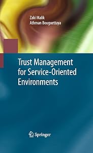 Trust Management for Service-Oriented Environments by Zaki Malik