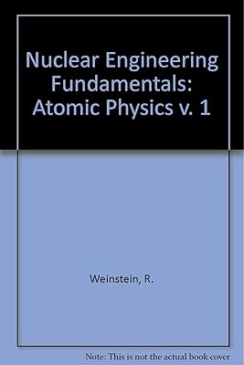 Nuclear Engineering Fundamentals: Atomic Physics v. 1