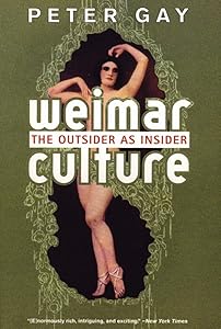 Weimar Culture: The Outsider as Insider by Peter Gay