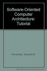 Software-Oriented Computer Architecture: Tutorial by Eduardo B. Fernandez