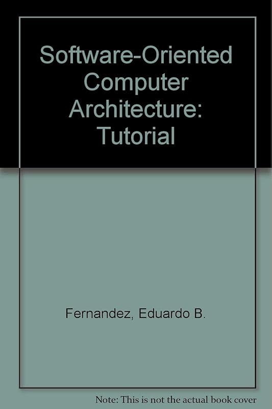 Software-Oriented Computer Architecture: Tutorial by Eduardo B. Fernandez