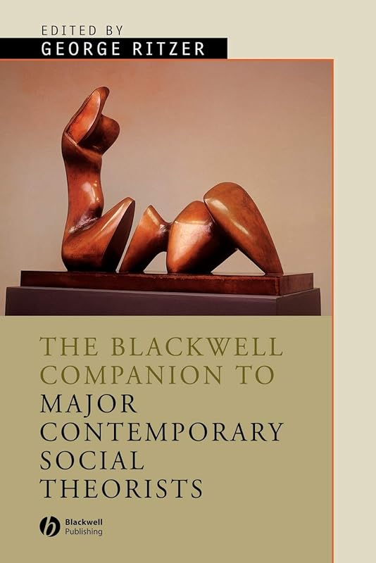 The Blackwell Companion to Major Contemporary Social Theorists by George Ritzer