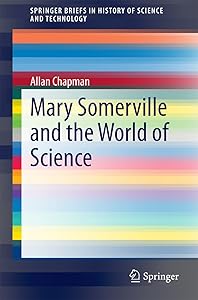 Mary Somerville and the World of Science (SpringerBriefs in History of Science and Technology) by Allan Chapman