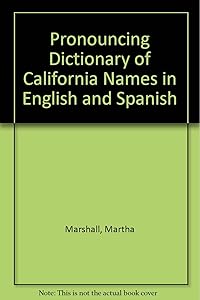 Pronouncing Dictionary of California Names in English and Spanish by Martha Marshall