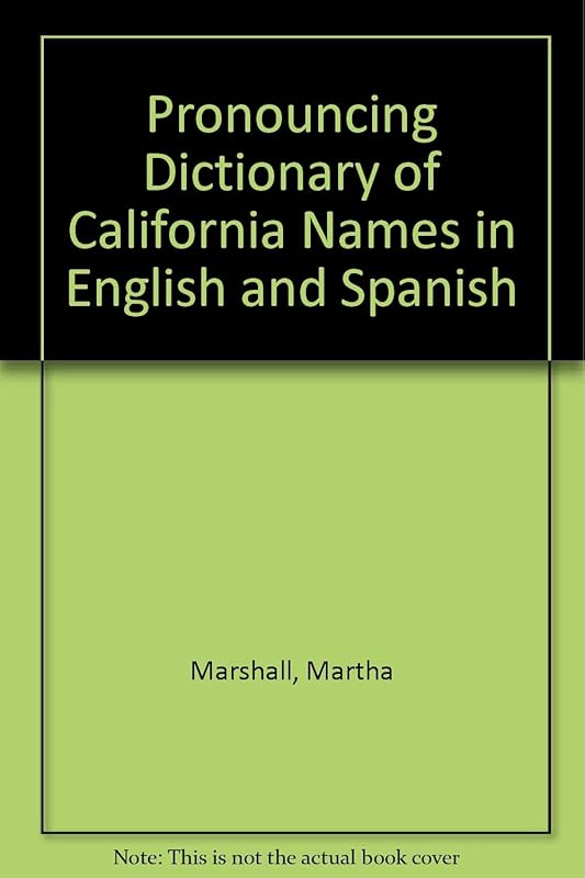 Pronouncing Dictionary of California Names in English and Spanish by Martha Marshall