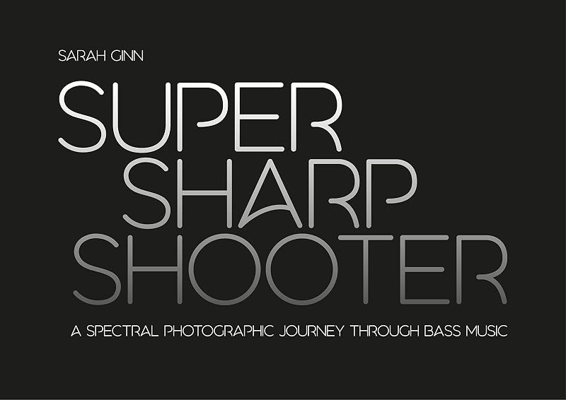 Super Sharp Shooter: A Spectral Photographic Journey Through Bass Music by Sarah Ginn