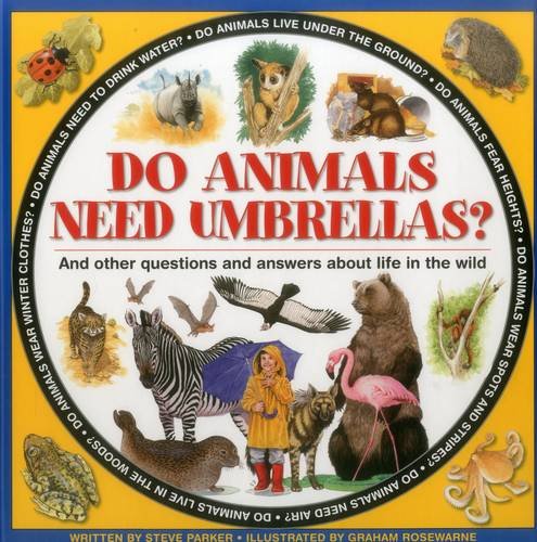 Do Animals Need Umbrellas?: And Other Questions And Answers About Life In The Wild by Steve Parker
