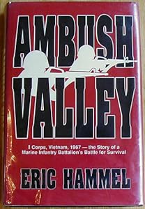 Ambush Valley: I Corps, Vietnam, 1967, the Story of a Marine Infantry Battalion's Battle for Survival