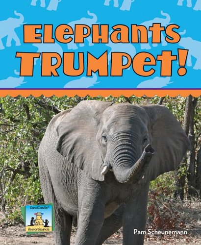 Elephants Trumpet! by Pam Scheunemann
