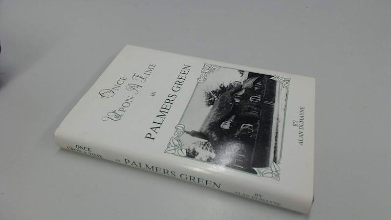 Once upon a time in Palmers Green by Alan Dumayne