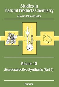 Studies in Natural Products Chemistry: Stereoselective Synthesis (Part F) (ISSN Book 10) by Atta-ur- Rahman