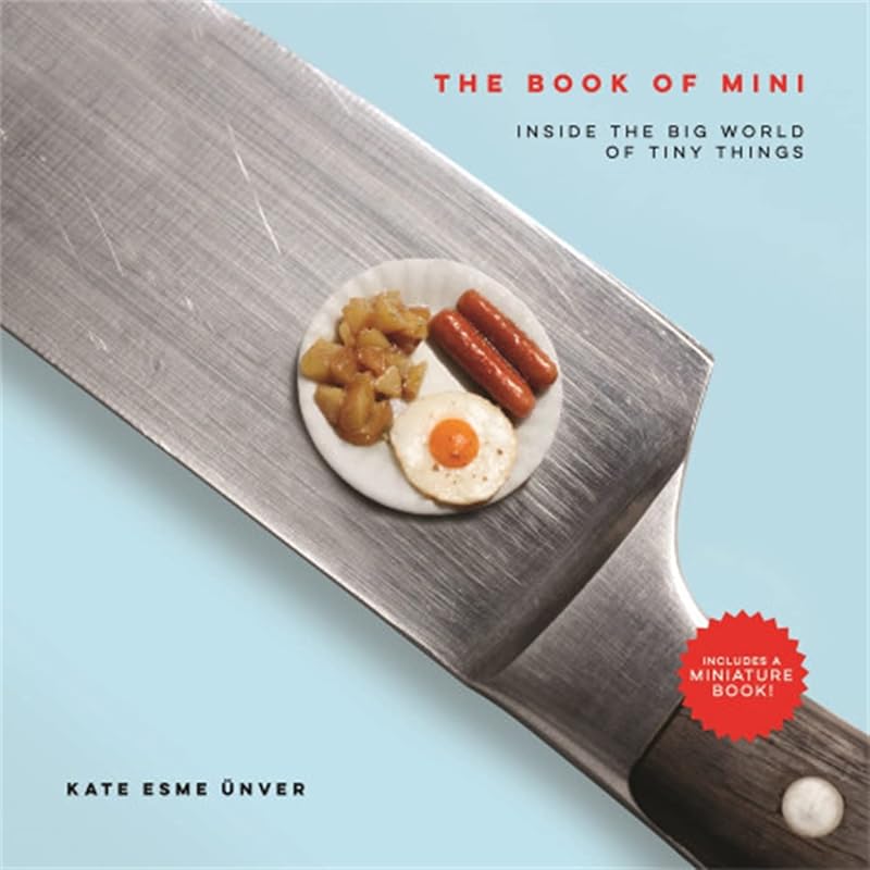 The Book of Mini: Inside the Big World of Tiny Things by Kate Esme Unver
