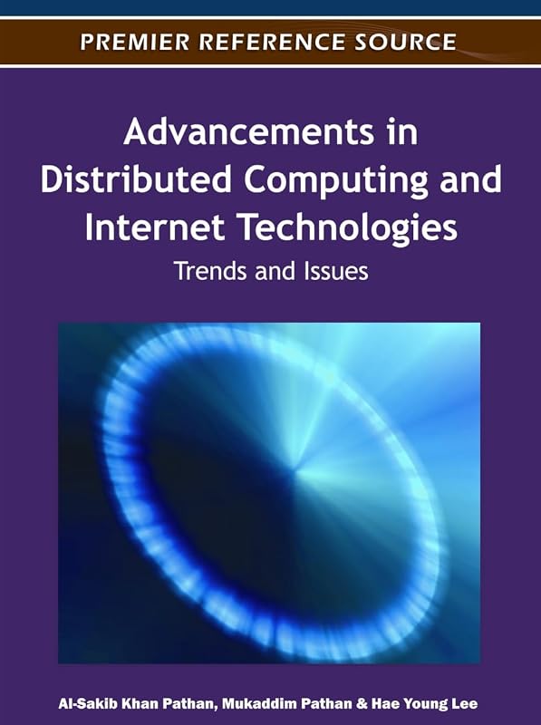 Advancements in Distributed Computing and Internet Technologies: Trends and Issues by Al-Sakib Khan Pathan
