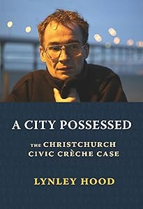 A City Possessed: The Christchurch Civic Creche Case by Lynley Hood