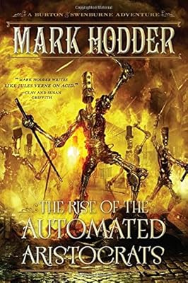 The Rise of the Automated Aristocrats: A Burton &amp; Swinburne Adventure