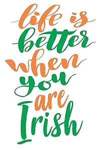 Life is Better When You Are Irish: 6x9 College Ruled Line Paper 150 Pages by Irish Raised