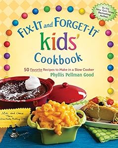 Fix-It and Forget-It kids' Cookbook: 50 Favorite Recipes To Make In A Slow Cooker