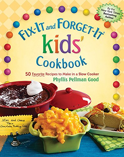 Fix-It and Forget-It kids' Cookbook: 50 Favorite Recipes To Make In A Slow Cooker by Phyllis Pellman Good