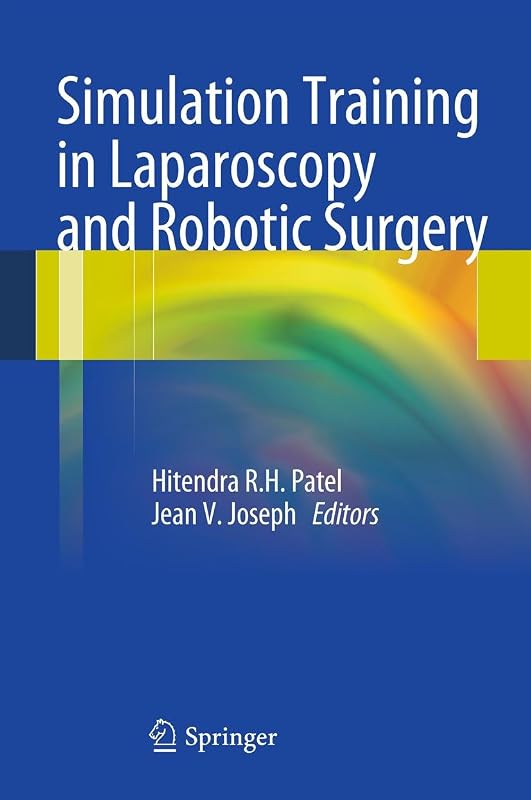 Simulation Training in Laparoscopy and Robotic Surgery by Hitendra R.H. Patel
