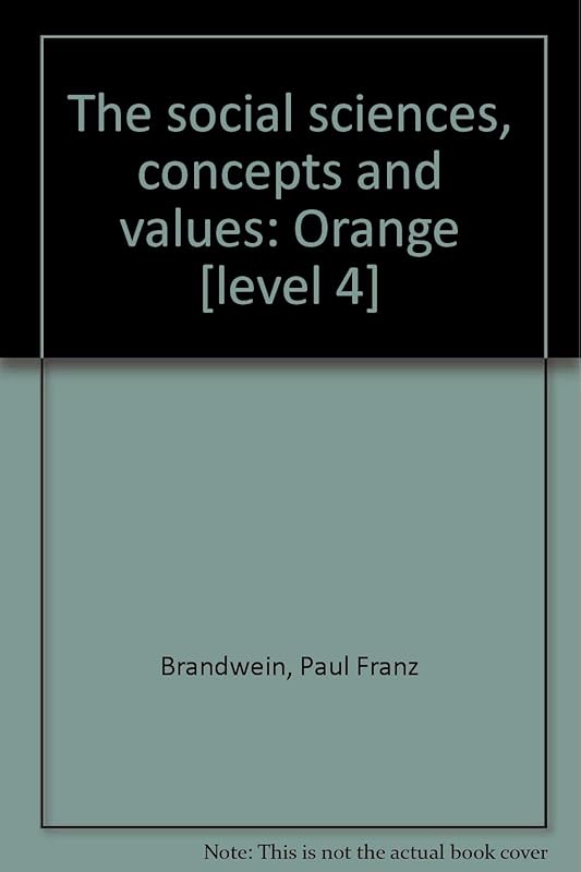 The social sciences, concepts and values: Orange [level 4] by Paul Franz Brandwein