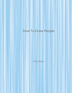How To Draw People: Book For Kids Easy Step-By-Step Drawing Tutorials Edition 4 by Robby Bishop