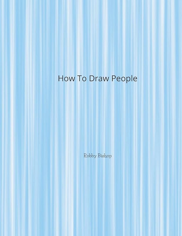 How To Draw People: Book For Kids Easy Step-By-Step Drawing Tutorials Edition 4 by Robby Bishop