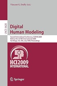 Digital Human Modeling: Second International Conference, ICDHM 2009, Held as Part of HCI International 2009 San Diego, CA, USA, July 19-24, 2009 Proceedings (Lecture Notes in Computer Science, 5620)