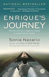 Enrique's Journey: The Story of a Boy's Dangerous Odyssey to Reunite with His Mother by Sonia Nazario