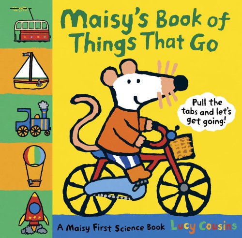 Maisy's Book of Things that Go: A Maisy First Science Book by Lucy Cousins